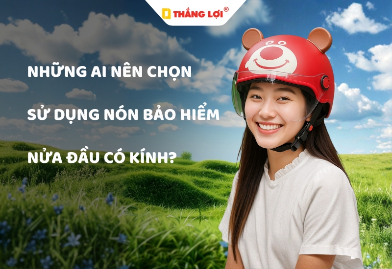 Những ai nên chọn sử dụng nón bảo hiểm nửa đầu có kính?