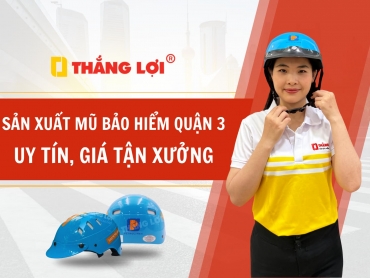 Sản xuất mũ bảo hiểm Quận 3 uy tín, giá tận xưởng