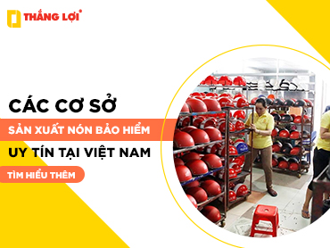Các cơ sở sản xuất nón bảo hiểm uy tín tại Việt Nam hiện nay