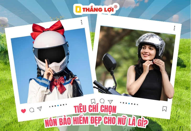 Tiêu chí chọn nón bảo hiểm đẹp cho nữ là gì?