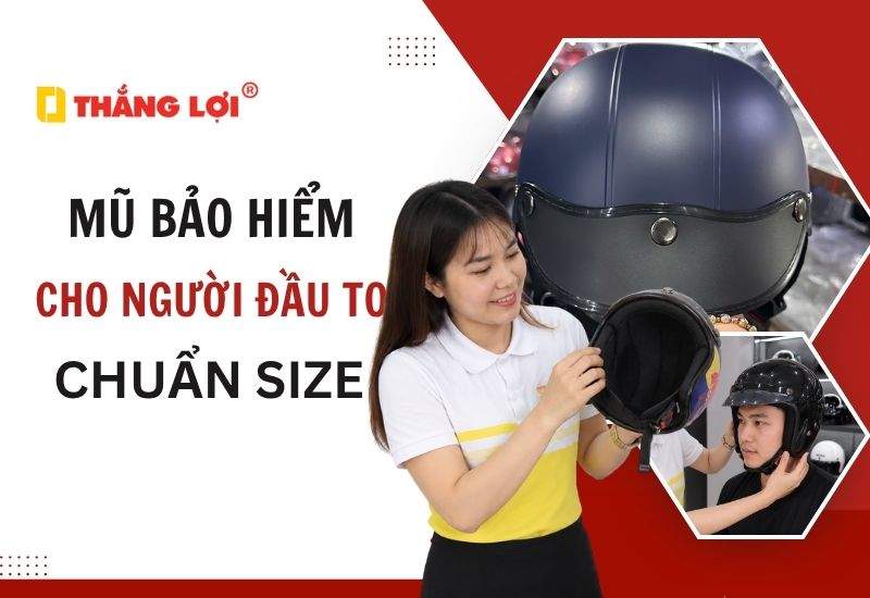 Bí quyết chọn mũ bảo hiểm cho người đầu to đúng chuẩn, thoải mái nhất