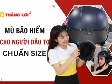 Bí quyết chọn mũ bảo hiểm cho người đầu to đúng chuẩn, thoải mái nhất