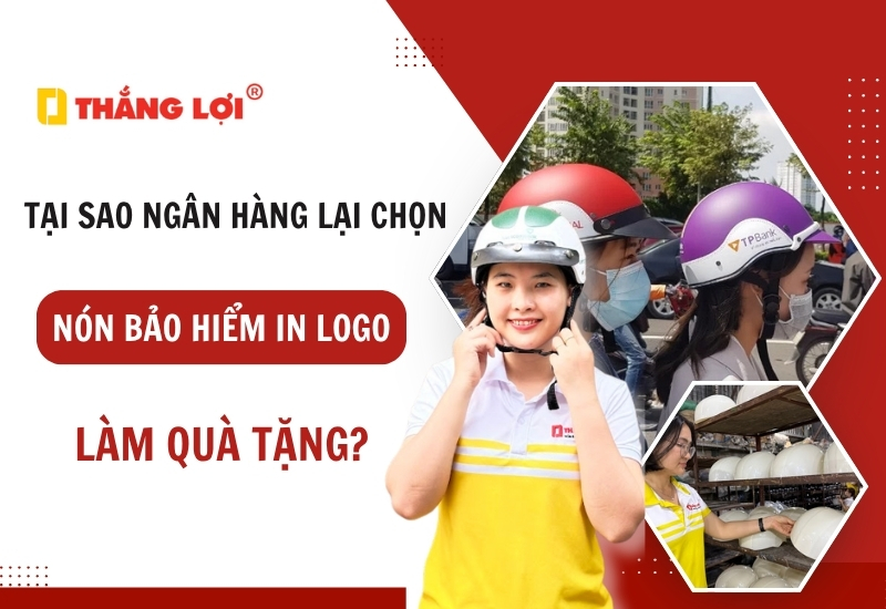 Tại sao ngân hàng chọn nón bảo hiểm in logo làm quà tặng?