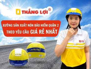 Xưởng sản xuất nón bảo hiểm quận 2 theo yêu cầu GIÁ RẺ