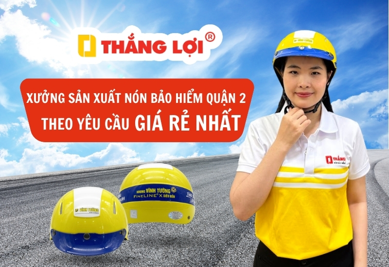 Xưởng sản xuất nón bảo hiểm quận 2 theo yêu cầu GIÁ RẺ