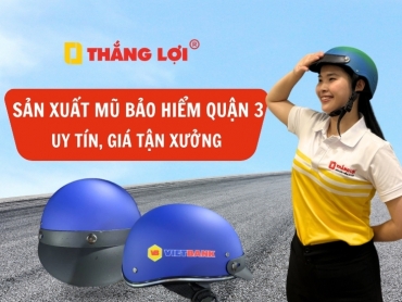 Sản xuất mũ bảo hiểm Quận 3 uy tín, giá tận xưởng