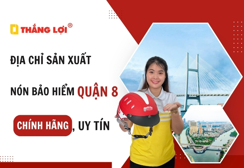Sản xuất nón bảo hiểm quận 8 chính hãng, uy tín