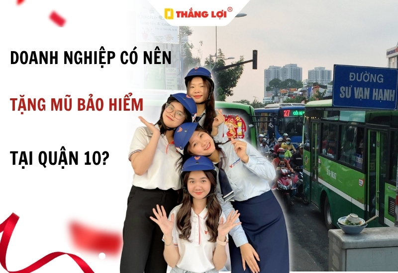 Doanh nghiệp có nên tặng mũ bảo hiểm tại quận 10 không?